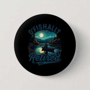 O'fishally Retired 2024 Pun Fishing Fishermen Reti 6 Cm Round Badge