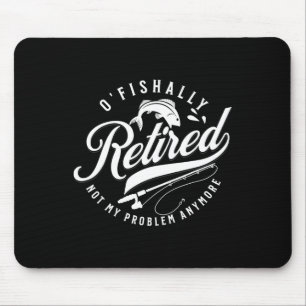 Ofishally Retired Fishing Retirement Fisherman 202 Mouse Mat