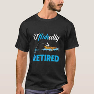 Ofishally Retired Funny Fisherman Retirement T-Shirt
