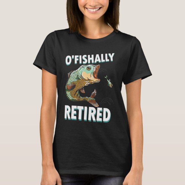 Ofishally Retired  Retirement Fishing Fisherman 6 T-Shirt (Front)