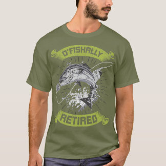 OFishAlly Retired Retirement Fly Fishing T-Shirt