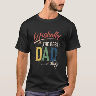 O'fishally The Best Dad Fishing Daddy Father's Day T-Shirt