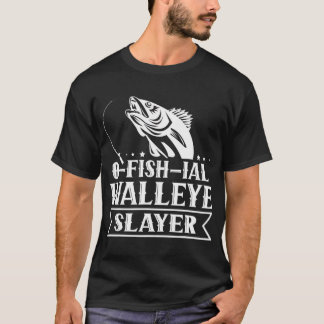 Ofishial Walleye Slayer - Fish Walleye Fishing T-S T-Shirt