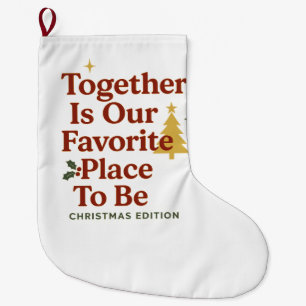 ogether Is Our Favorite Place To Be – Christmas  Large Christmas Stocking