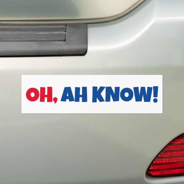 OH, AH KNOW! Bumper Sticker (On Car)