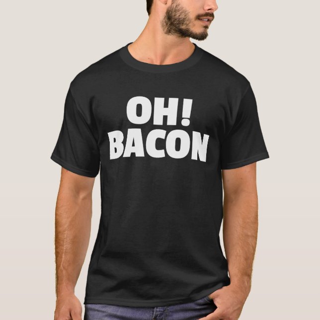 OH BACON Ode to The Sweet Sound & Smell of Cooked  T-Shirt (Front)