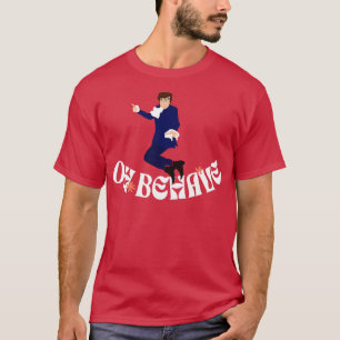 Oh Behave T-Shirt