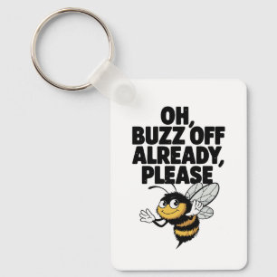 Oh, Buzz Off Already – Funny Bee Pun Key Ring