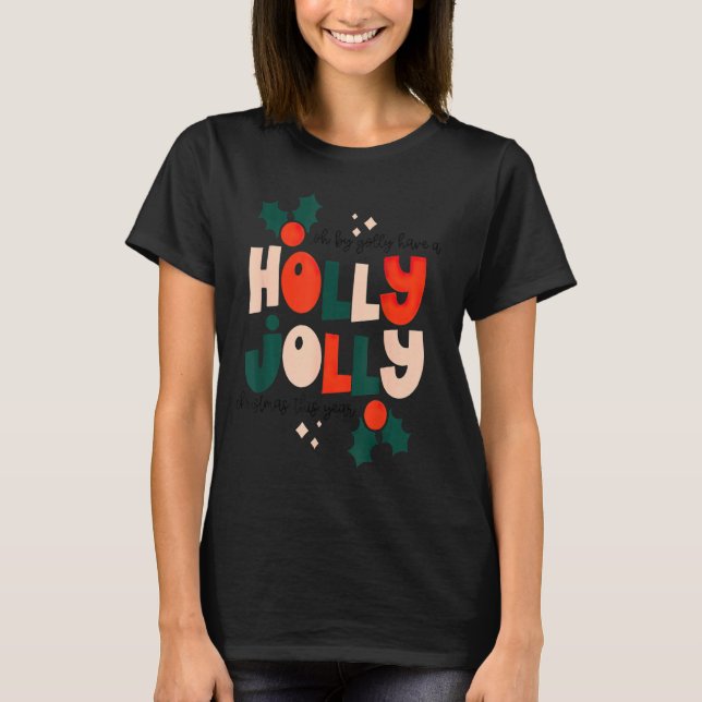 Oh-By-Golly Have A Holly-Jolly Christmas This Year T-Shirt (Front)