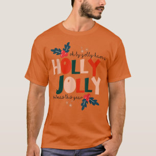 Oh By Golly Have A Holly Xmas Jolly Christmas This T-Shirt