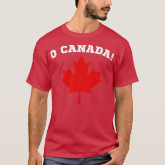 Oh Canada O Canada Canadian Pride Maple Leaf Natio T-Shirt