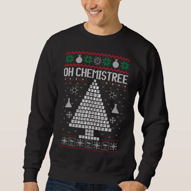 Oh Chemist Tree Merry Chemistree Chemistry Ugly Ch Sweatshirt (Front)