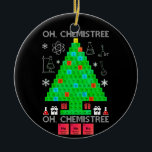 Oh Chemistree Chemist Tree Funny Science Christmas Ceramic Tree Decoration<br><div class="desc">Oh Chemist Tree Chemistree Funny Science Chemistry Christmas Gifts. Funny chemical elements chemistry Christmas tree costume for men women student teachers or for all science lovers and chemistry educators, nerds, geeks and periodic table enthusiasts. Perfect Shirt for Chemistry lovers to wear on Christmas party at School. Wearing this funny chemistree...</div>