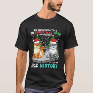 Oh Christmas Tree Your Ornaments Are History Funny T-Shirt
