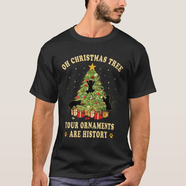 Oh Christmas Tree Your Ornaments Are History Funny T-Shirt (Front)