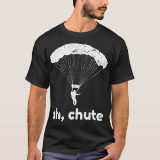 Oh Chute Funny Skydiving Pun Skydiver Paragliding  T-Shirt