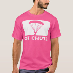 Oh Chute Parachuting Skydiving T-Shirt