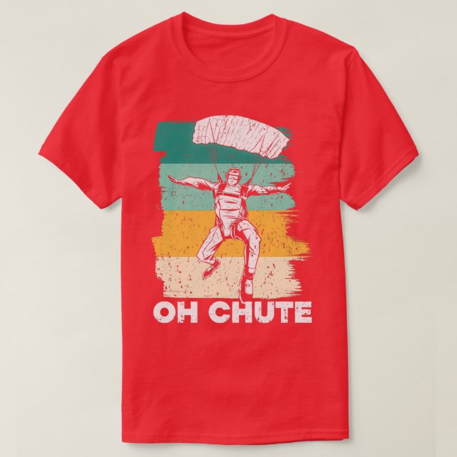 Oh Chute Skydiving Parachuting Parachute Skydiver T-Shirt (Design Front)