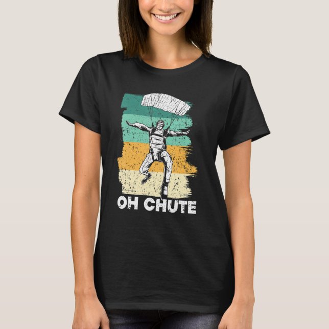 Oh Chute Skydiving Skydive Parachuting Parachute S T-Shirt (Front)