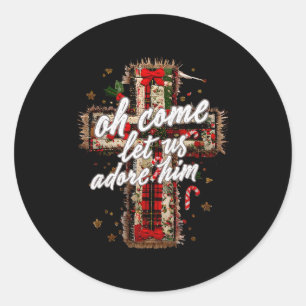 Oh Come Let Us Adore Him Christian Cross Jesus Chr Classic Round Sticker