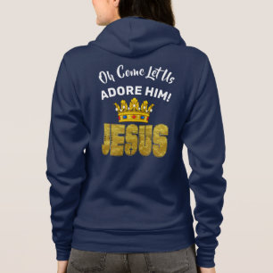 Oh Come Let Us Adore Him King Jesus Hoodie