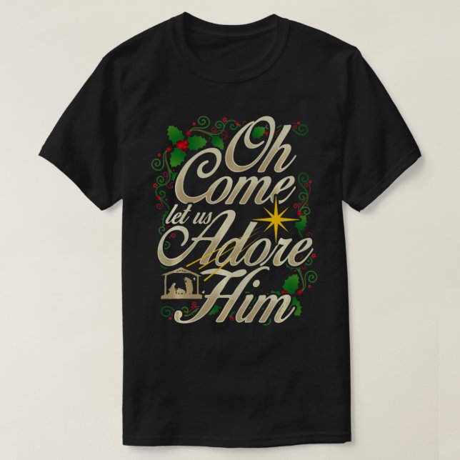 Oh Come Let Us Adore Him Nativity Christmas Religi T-Shirt (Design Front)