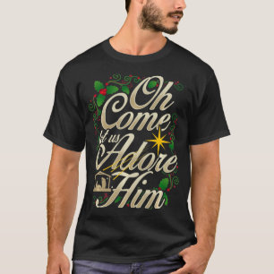 Oh Come Let Us Adore Him Nativity Christmas Religi T-Shirt