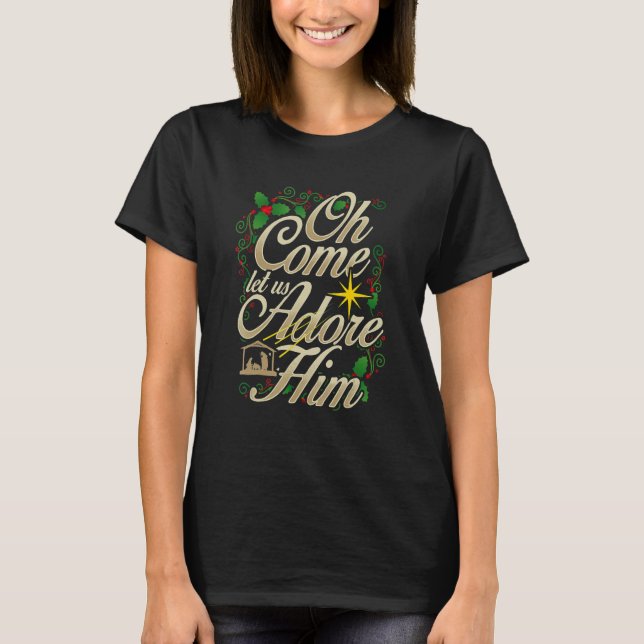Oh Come Let Us Adore Him Nativity Christmas Religi T-Shirt (Front)