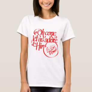 Oh come let us adore Him T-Shirt