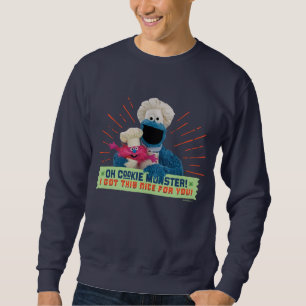 Oh Cookie Monster! I Got This Nice For You Sweatshirt