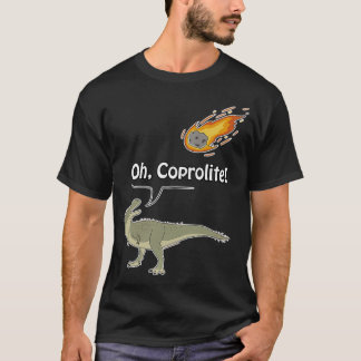 Oh Coprolite  T-Shirt