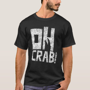 Oh Crab Crabbing Crabs Crab Fishing Crabber T-Shirt