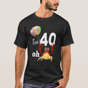Oh Crap I Am 40 Year Old 40th Birthday Humor Crab  T-Shirt