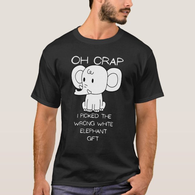Oh crap, I picked the wrong white elephant T-Shirt (Front)
