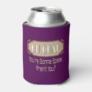 Oh Crap! You're Gonna Speak Aren't You? Funny gift Can Cooler
