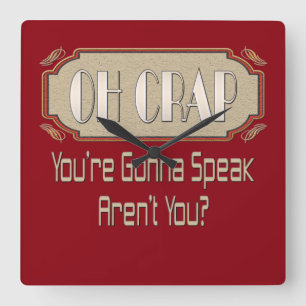 Oh Crap! You're Gonna Speak Aren't You? Square Wall Clock