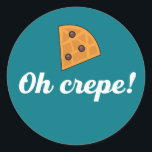 Oh Crepe Funny French Food Puns Classic Round Sticker<br><div class="desc">Oh Crepe!. Funny and sarcastic food pun design for those who love the sweet and savoury dessert. Fun and humourous merchandise for those travelling to France and enjoying delicious food in Paris. Perfect for crepes lover and those who love humour, funny and witty quotes. Great Christmas gift and birthday present...</div>
