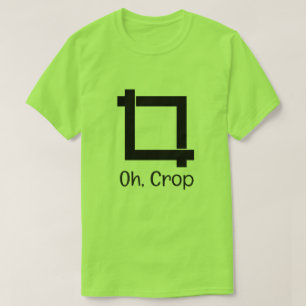 Oh Crop Funny Photo Editing T-Shirt