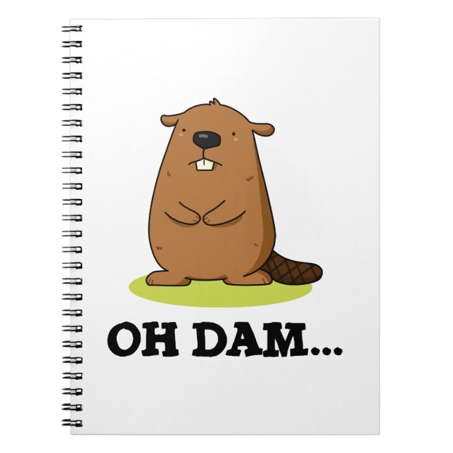 Oh Dam Funny Beaver Pun  Notebook (Front)