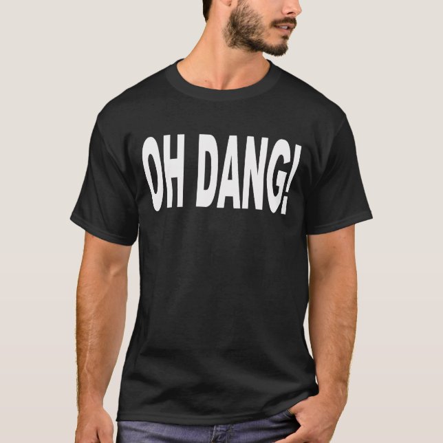 OH DANG! T-Shirt (Front)