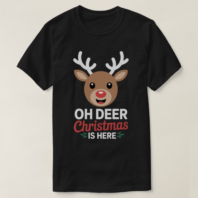 Oh Deer Christmas Is Here Cute Reindeer Tee (Design Front)