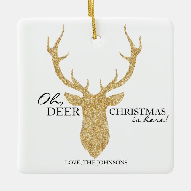 Oh Deer Christmas is Here Faux Gold Glitter Deer Ceramic Ornament (Front)