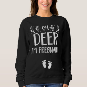 Oh Deer I'm Pregnant Funny Pregnancy Announcement  Sweatshirt