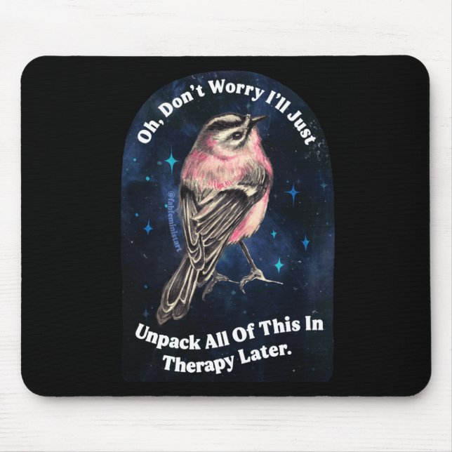 Oh Don't Worry I'll Just Unpack All Of This In Mouse Mat (Front)