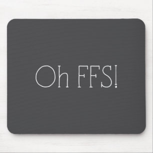 Oh Ffs! Funny Saying Slogan Sarcastic Mouse Mat