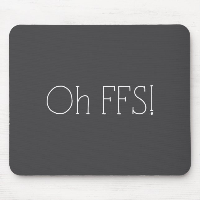 Oh Ffs! Funny Saying Slogan Sarcastic  Mouse Mat (Front)