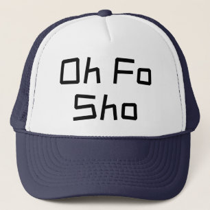 Oh Fo Sho Humour Slang Trucker Hat