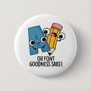Oh Font Goodness Sake Funny Type Pun  6 Cm Round Badge