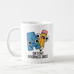 Oh Font Goodness Sake Funny Type Pun  Coffee Mug