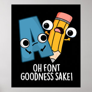 Oh Font Goodness Sake Funny Type Pun Dark BG Poster